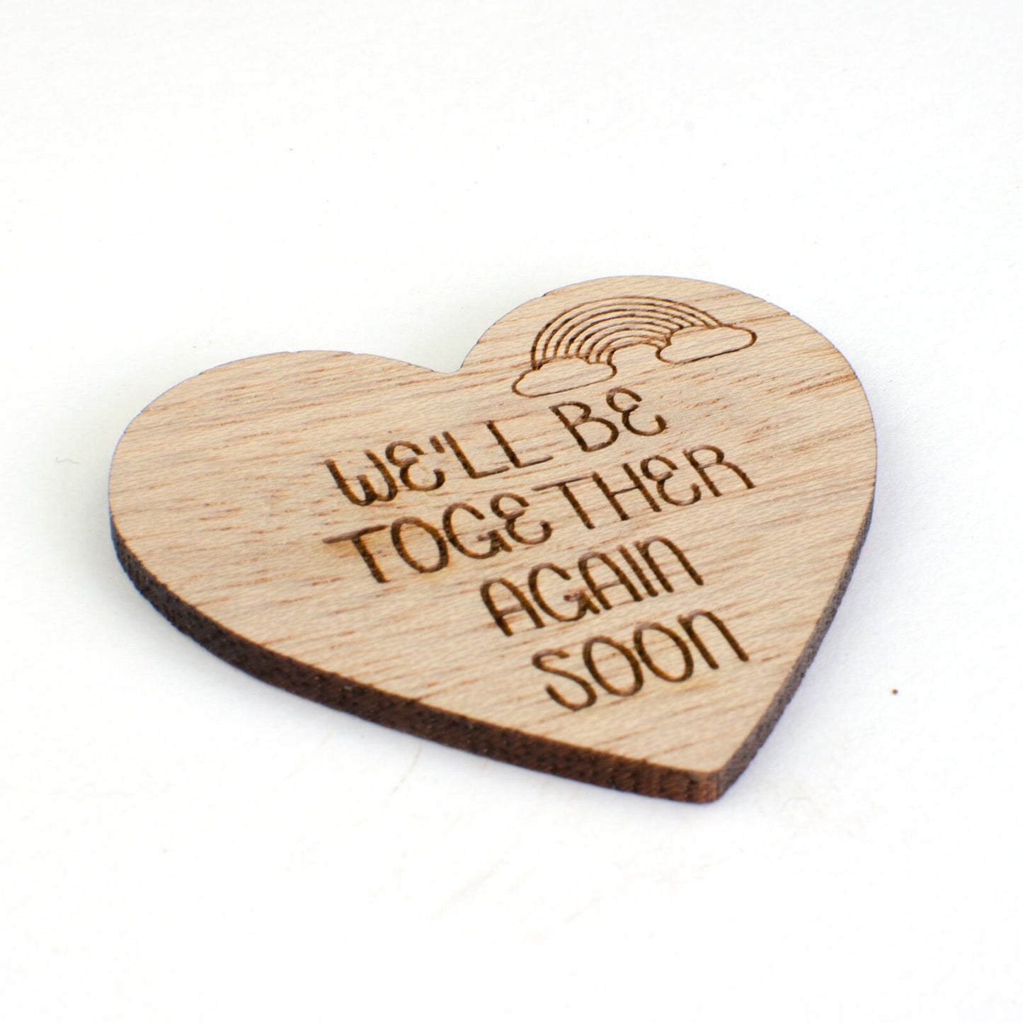 We'll be together again soon Wooden Heart.
