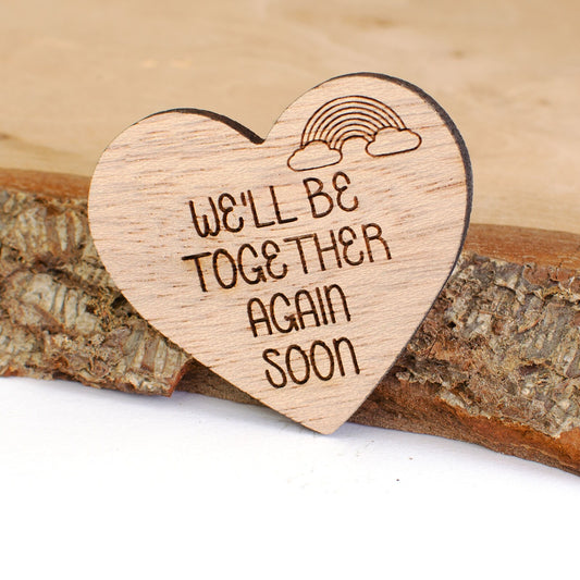 We'll be together again soon Wooden Heart.